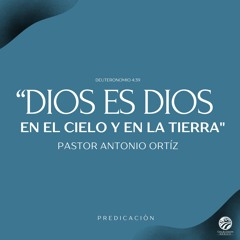 Antonio Ortíz - Dios es Dios en el cielo y en la tierra