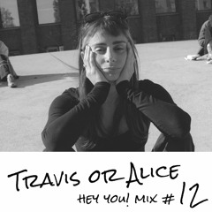 Travis or Alice - HEY YOU! Mix #12
