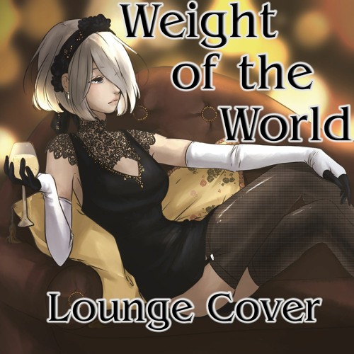 Productiecentrum straal Onderhoudbaar Stream Weight Of The World - NieR: Automata - Lounge Cover by Kid Yuki |  Listen online for free on SoundCloud