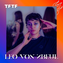 TFTF Présente Leo Von Zbeul : Mix/Podcast/Set