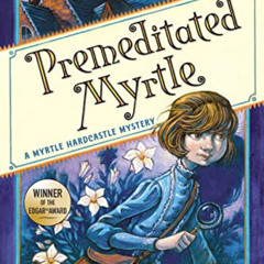 [Free] EPUB ✓ Premeditated Myrtle (Myrtle Hardcastle Mystery 1) by  Elizabeth C. Bunc