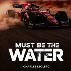 Must Be The Water (Charles Leclerc)
