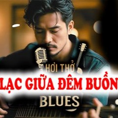 Lạc Giữa Đêm Buồn – Hơi Thở Blues
