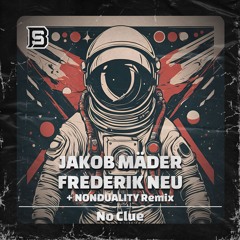 PREMIERE : Jakob Mäder, Frederik Neu - No Clue (Nonduality Remix)