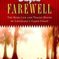 GET PDF 📘 Bayou Farewell: The Rich Life and Tragic Death of Louisiana's Cajun Coast
