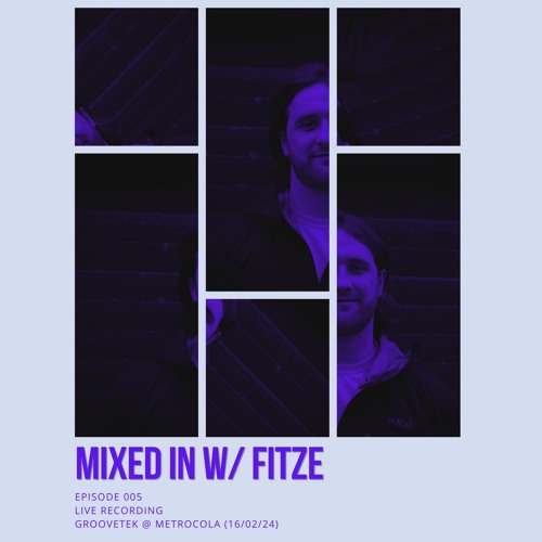 MIXED IN W/ FITZE - EPISODE 005 - LIVE FROM GROOVETEK @ METROCOLA (WARM UP - 16/02/24)