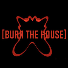 BURN THE HOUSE [W/ ARIK]