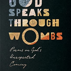 DOWNLOAD PDF 📒 God Speaks Through Wombs: Poems on God's Unexpected Coming by  Drew J