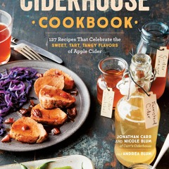 ⚡PDF❤ Ciderhouse Cookbook: 127 Recipes That Celebrate the Sweet, Tart,