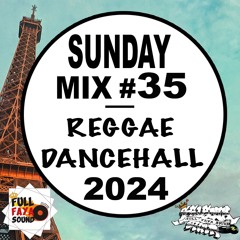 SUNDAY MIX #35 REGGAE DANCEHALL 2024