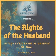 Lecture 4 - The Rights of the Husband By Sa'eed Rhana