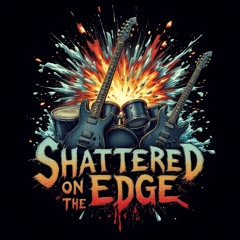 shattered on the edge