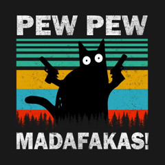Pew Pew Madafakas