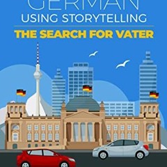 READ PDF 📥 Learning German Using Storytelling : The Search for Vater (PQ Unleashed:L