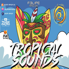 TROPICAL SOUNDS (Mix By FELIPE RINCON).WAV