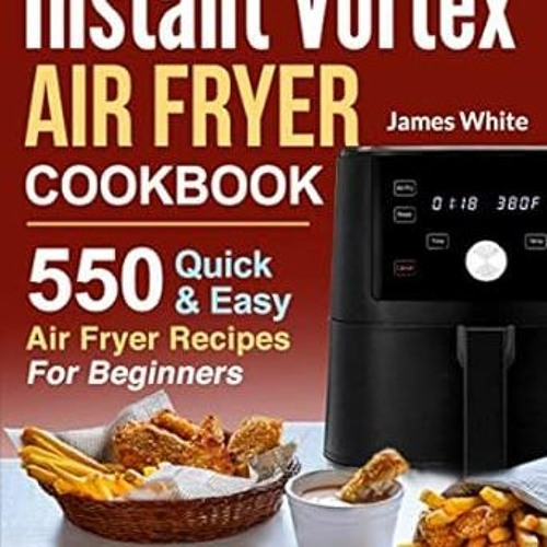 Stream PDF Instant Vortex Air Fryer Cookbook 550 Quick Easy