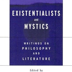 ❤read✔ Existentialists and Mystics: Writings on Philosophy and Literature