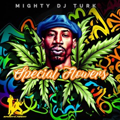 Mighty DJ Turk - "Special Flowers" (Remix)*Pre Release April 30, 2023 on Traxsource