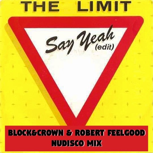 The Limit - Say Yeah - Block&Crown & Robert Feelgood NU Disco mix