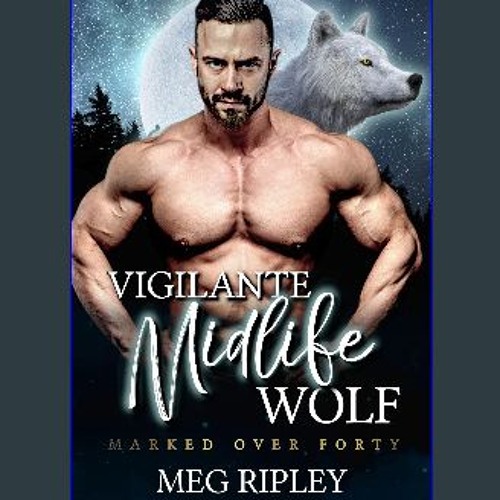 Read eBook [PDF] ✨ Vigilante Midlife Wolf (Shifter Nation: Marked Over Forty) [PDF]