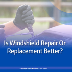 Is Windshield Repair Or Replacement Better?