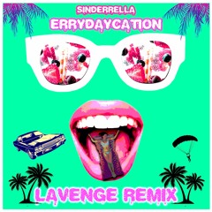 ERRYdaycation "LAVENGE REMIX"