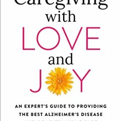 download EPUB 📬 Caregiving with Love and Joy: An Expert's Guide to Providing the Bes