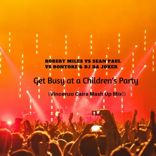 Robert Miles Vs Sean Paul Vs Rontorz & DJ Da Joker - Get Busy at a Children's Party (Vincenzo Caira)