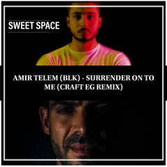 FREE DOWNLOAD: Amir Telem (BLK) - Surrender On To Me (Craft EG Remix) [Sweet Space]