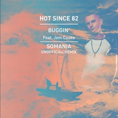 Hot Since 82 ft. Jem Cooke - Buggin' (Somania Unofficial Remix)