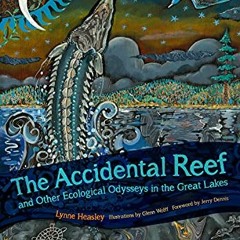 [GET] EBOOK ☑️ The Accidental Reef and Other Ecological Odysseys in the Great Lakes b