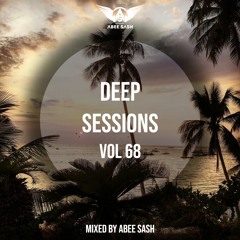 Deep Sessions - Vol 68 ★ Mixed By Abee Sash
