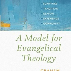 [GET] KINDLE PDF EBOOK EPUB A Model for Evangelical Theology: Integrating Scripture, Tradition, Reas