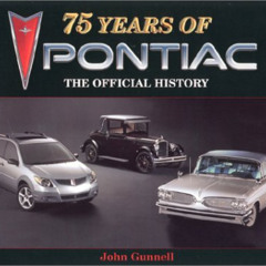 GET PDF 🖌️ 75 Years of Pontiac: The Official History by  John Gunnell [KINDLE PDF EB