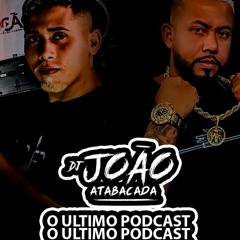 ULTIMO PODCAST DO DJ JOÃO ATABACADA (( EDIÇÃO DJ FELIPE 2B )) PRA SEMPRE EM NOSSOS CORAÇÕES
