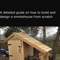 (⚡READ⚡) SMOKEHOUSE DESIGN GUIDE: A detailed guide on how to build and design a