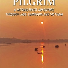 EBOOK (READ) Paddle Pilgrim: A Mekong River Adventure through Laos, Cambodia and