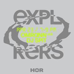 EXPLORERS AT HÖR - 23/04/22 - DJ SPIT