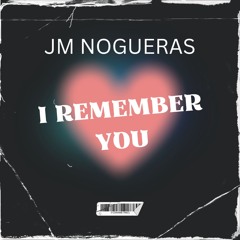 JM Nogueras - I Remember You