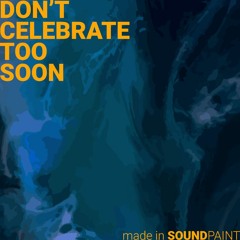 Don't Celebrate Too Soon by Troels Folmann (made in Soundpaint)