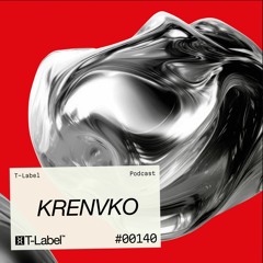 T-LABEL | Podcast #140 | Krenvko