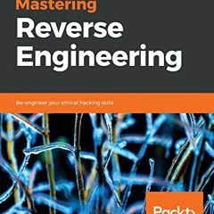 ❤️ Download Mastering Reverse Engineering: Re-engineer your ethical hacking skills by  Reginald