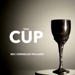 8.22.20 | "This Cup" | Rev. Cornelius Williams