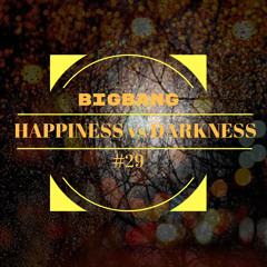 Bigbang - Happiness Vs Darkness #29 (28-11-2020)