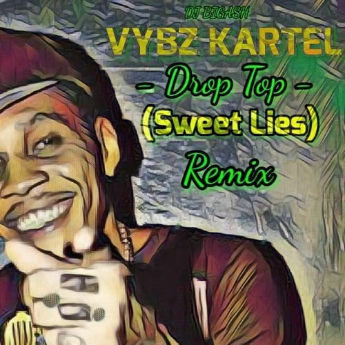 VYBZ KARTEL - DROP TOP - (SWEET LIES) REMIX - 21ST AUGUST  2023