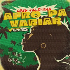 Cris Valencia, El High - Afro Pa Variar