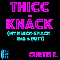 Thicc-Knack(My Knick-Knack Has A Butt)