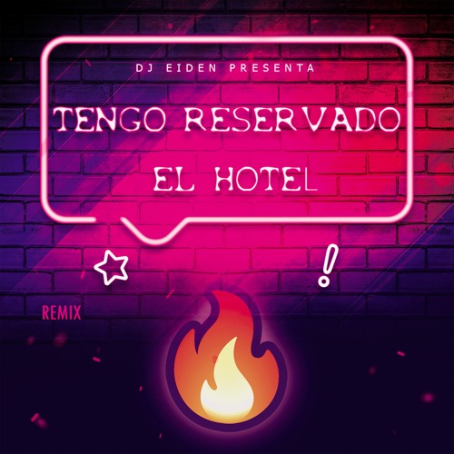 TENGO RESERVADO EL HOTEL (Remix)- DJ Eiden