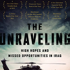 [Free] EBOOK ✉️ The Unraveling: High Hopes and Missed Opportunities in Iraq by  Emma