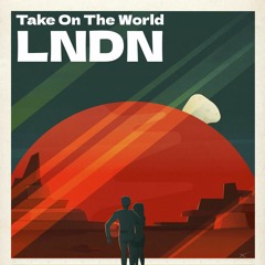 LNDN - Take On The World (Free Download)